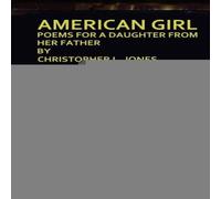 Christopher Jones American Girl: Poems for a Daughter from Her Father Paperback Book Christopher Jones Multicolor