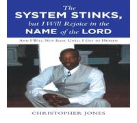 Christopher Jones The System Stinks, but I Will Rejoice in the Name of the Lord: And Christopher Jones Multicolor