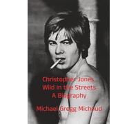 Christopher Jones - Wild in the Streets - A Biography