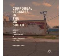 Christopher Lloyd Corporeal Legacies in the US South : Memory & Embodiment in in White Christopher Lloyd White