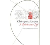 Christopher Marlowe: A Renaissance Life