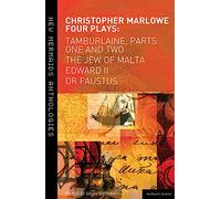 Christopher Marlowe: Four Plays: Tamburlaine, Parts One and Two, The Jew of Malta, Edward II and Dr Faustus (New Mermaids)