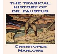 Christopher Marlowe The Tragical History of Dr. Faustus: Marlowe's Classic Drama of in White Christopher Marlowe White