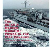 Christopher Martin The UK as a Medium Maritime Power in the 21st Century : Logistics Christopher Martin Multicolor