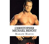 Christopher Michael Benoit: The Rise and Fall