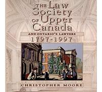Christopher Moore The Law Society of Upper Canada & Ontario's Lawyers, 1797-1997 Christopher Moore Multicolor