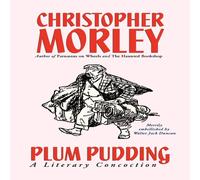 Christopher Morley Plum Pudding: A Literary Concoction (Illustrated Edition) Christopher Morley Multicolor