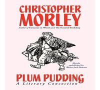 Christopher Morley Plum Pudding: A Literary Concoction (Illustrated Edition) Christopher Morley Multicolor