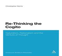 Christopher Norris Re-Thinking the Cogito: Naturalism, Reason & the Venture of Christopher Norris Multicolor