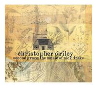 CHRISTOPHER O'RILEY - Second Grace: The Music of Nick Drake by CHRISTOPHER O'RILEY (2007-04-10)