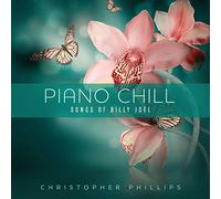 CHRISTOPHER PHILLIPS - Piano Chill: Songs Of Billy Joel