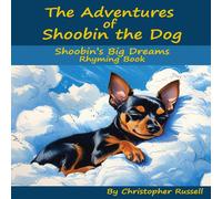 Christopher Russell The Adventures of Shoobin the Dog: Shoobin's Big Dreams Rhyming Christopher Russell Multicolor