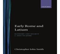 Christopher Smith Early Rome & Latium: Economy & Society C. 1000 to 500 BC Christopher Smith Multicolor