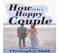 Christopher Smith How to be a Happy Couple - Second Edition Paperback Book Christopher Smith Multicolor