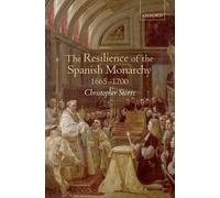 Christopher Storrs The Resilience of the Spanish Monarchy 1665-1700 (Hardback)