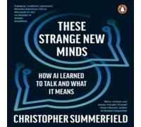 Christopher Summerfield These Strange New Minds : How AI Learned to Talk & What It Means Christopher Summerfield Multicolor