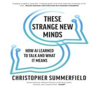 Christopher Summerfield These Strange New Minds : How AI Learned to Talk & What It Means Christopher Summerfield Multicolor