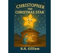 Christopher the Christmas Star: A Christian Christmas Read-Aloud Children's book about Light, Love, and Purpose, A Heartwarming Christmas Story of the Star of Bethlehem