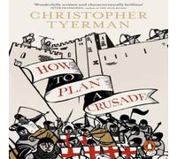 Christopher Tyerman How to Plan a Crusade Paperback Book Christopher Tyerman Multicolor