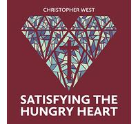 Christopher West - Satisfying the Hungry Heart