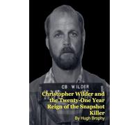 Christopher Wilder and the Twenty-One Year Reign of the Snapshot Killer