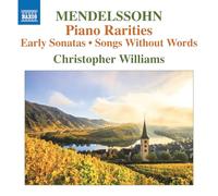 Christopher Williams – Felix Mendelssohn: Piano Rarities; Early Sonatas; Songs Without Words