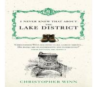 Christopher Winn I Never Knew That About the Lake District Hardback Book Christopher Winn Multicolor