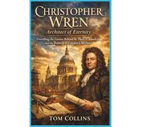 Christopher Wren: Architect of Eternity: Unveiling the Genius Behind St Paul's Cathedral and the Rebirth of London's Skyline