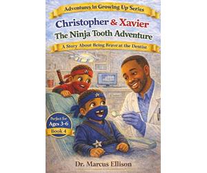 Christopher & Xavier: The Ninja Tooth Adventure: A Story About Losing a Tooth, Brushing Strong, and Being Brave at the Dentist (Adventures in Growing Up Series)