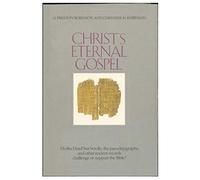 Christs eternal gospel: Do the Dead Sea Scrolls, the Pseudepigrapha and other ancient records challenge or support the Bible?