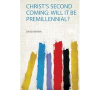 Christ's Second Coming: Will it Be Premillennial?