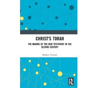 Christ's Torah: The Making of the New Testament in the Second Century