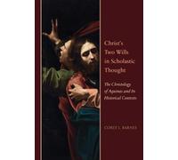 Christ's Two Wills in Scholastic Thought: The Christology of Aquinas and Its Historical Contexts: 178 (Studies and Texts)