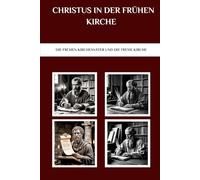 Christus in der frühen Kirche: Die frühen Kirchenväter und die frühe Kirche (Die Kirchenväter und die frühe Kirche Serie)