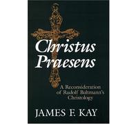 Christus Praesens: A Reconsideration of Rudolf Bultmann's Christology
