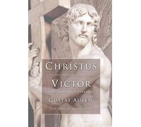 Christus Victor: An Historical Study of the Three Main Types of the Idea of Atonement