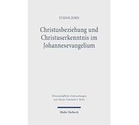 Christusbeziehung Und Christuserkenntnis Im Johannesevangelium: Die narrative Entwicklung der Jüngerinnen und Jünger und ihre hermeneutischen ... Untersuchungen Zum Neuen Testament 2.reihe)