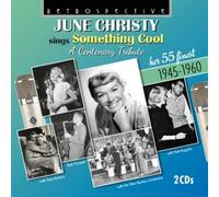 Christy, June - Sings Something Cool: A Centenary Tribute: Her 55 Finest 1945-1960