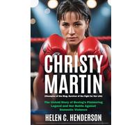 Christy Martin (Champion of the Ring, Survivor of the Fight for Her Life): The Untold Story of Boxing’s Pioneering Legend and Her Battle Against Domestic Violence (Echoes of Justice)