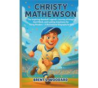 Christy Mathewson: The Inspiring Baseball Legend’s Journey of Integrity, Hard Work, and Lasting Greatness for Young Readers - A Motivational Biography for Kids.