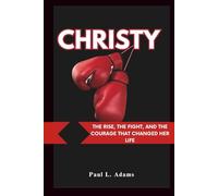 CHRISTY: The Rise, the Fight, and the Courage That Changed Her Life
