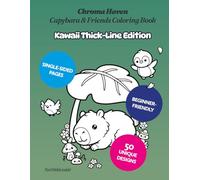 Chroma Haven Capybara & Friends Coloring Book: Kawaii Thick-Line Edition • 50 Adorable Illustrations for Peaceful Coloring (Chroma Haven Coloring Books Kawaii Thick-Lined Editions)