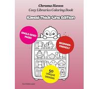 Chroma Haven Cozy Libraries Coloring Book: Kawaii Thick-Line Edition • 50 Adorable Illustrations for Peaceful Coloring (Chroma Haven Coloring Books Kawaii Thick-Lined Editions)