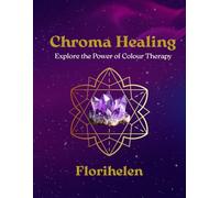 Chroma Healing: Explore the Power of Colour Therapy: A Guided Colouring Journey (The Sacred Practice Workbooks)