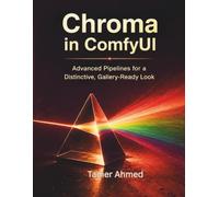 Chroma in ComfyUI: The Power-User's Guide to The Aesthetic Model: Advanced Pipelines for a Distinctive, Gallery-Ready Look (The Modern AI Graphic Design & Video Production Stack)