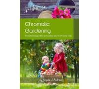 Chromatic Gardening: Revolutionising gardens and outdoor play for the early years, one garden at a time