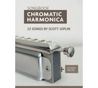 Chromatic Harmonica Songbook - 12 Songs by Scott Joplin: + Sounds online (Songbooks for the Chromatic Harmonica)