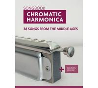 Chromatic Harmonica Songbook - 38 Songs from the Middle Ages: + Sounds Online (Songbooks for the Chromatic Harmonica)