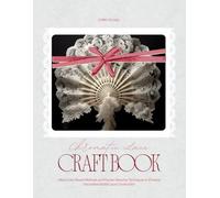 Chromatic Lace Craft Book: Utilize Color-Based Methods and Precise Weaving Techniques to Enhance Decorative Bobbin Lace Construction