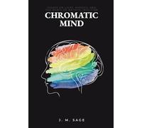 Chromatic Mind: Essays on Light, Physics, and the Death of Artistic Intuition (CHROMATIC ENGINEERING)